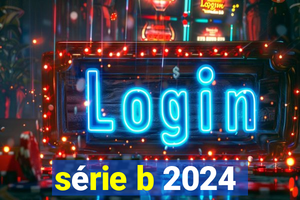 série b 2024