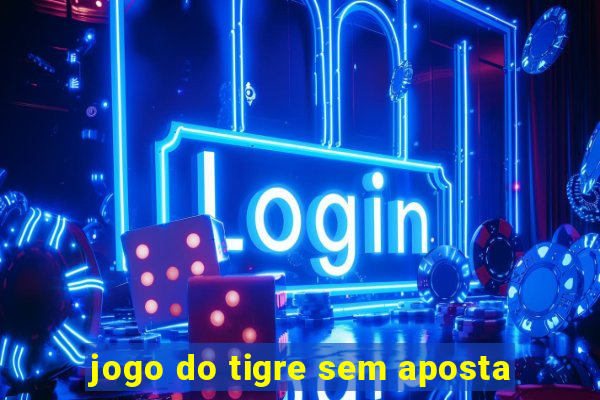 jogo do tigre sem aposta