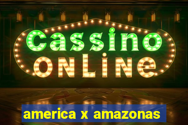 america x amazonas