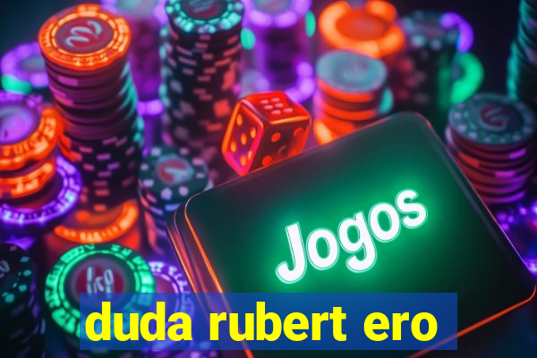 duda rubert ero