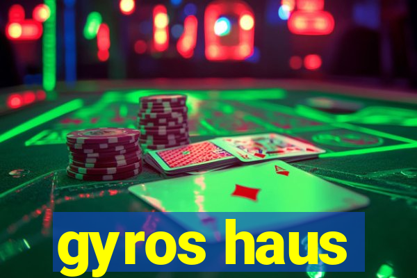 gyros haus