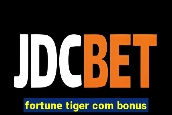 fortune tiger com bonus