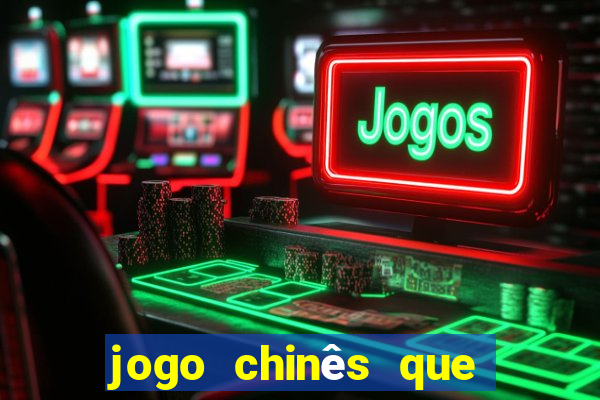 jogo chinês que ganha dinheiro