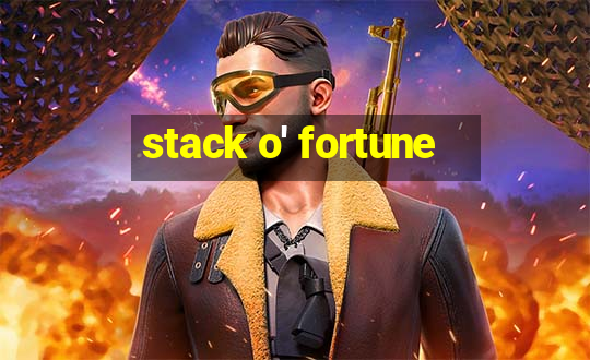 stack o' fortune