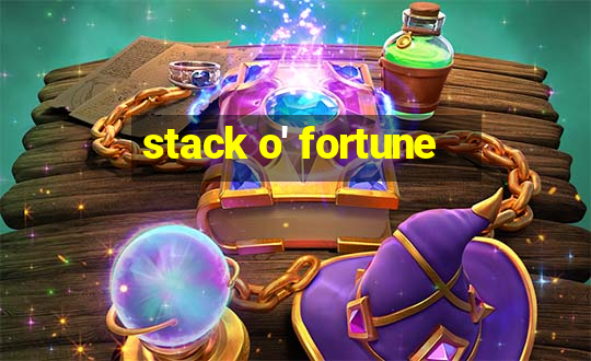 stack o' fortune