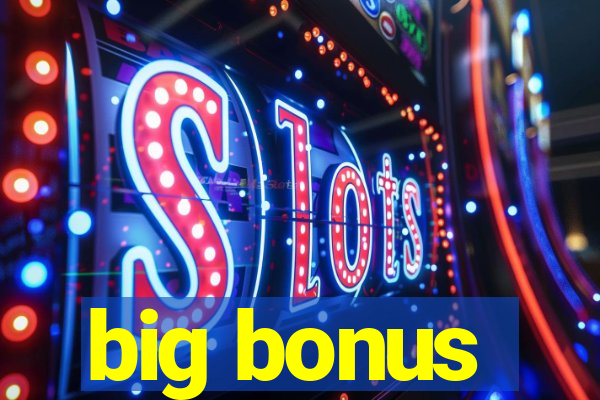 big bonus