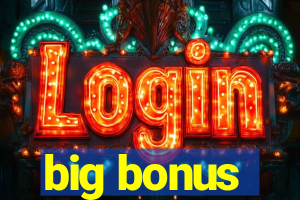 big bonus