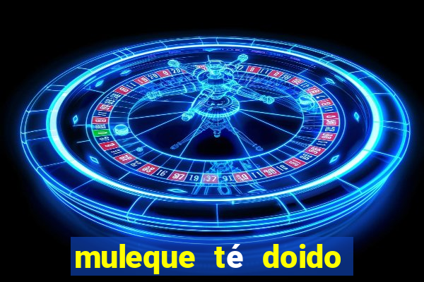 muleque té doido 4 assistir online