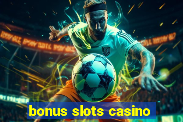 bonus slots casino