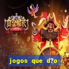 jogos que d?o dinheiro rapido