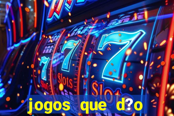 jogos que d?o dinheiro rapido