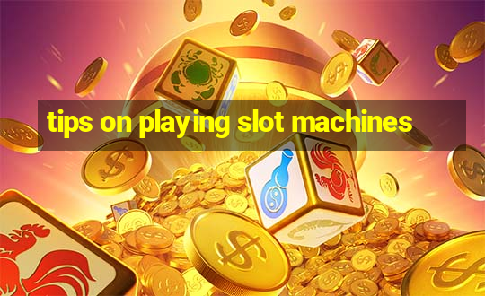 tips on playing slot machines