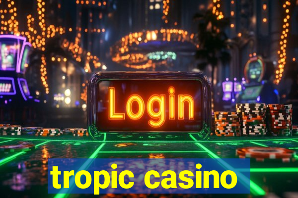 tropic casino