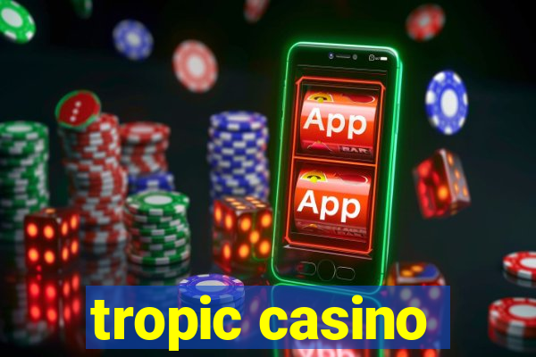 tropic casino