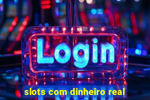 slots com dinheiro real