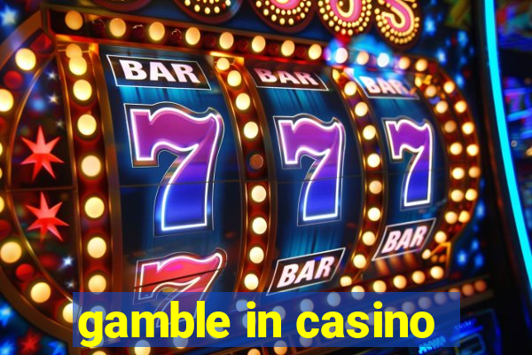 gamble in casino