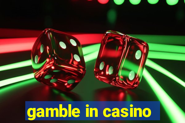 gamble in casino