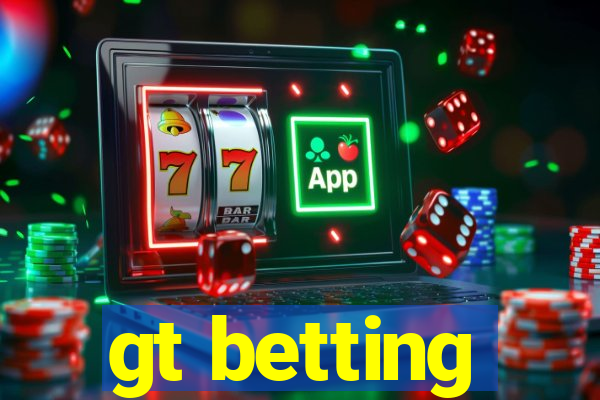 gt betting