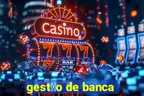 gest茫o de banca