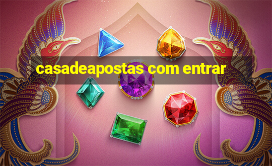 casadeapostas com entrar