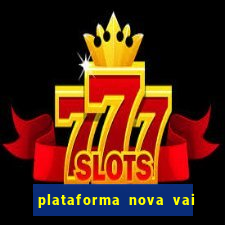 plataforma nova vai de bet