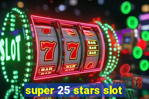 super 25 stars slot