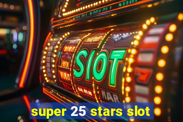 super 25 stars slot