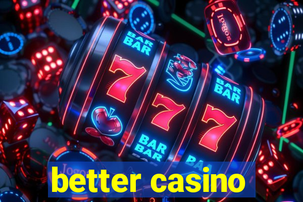 better casino