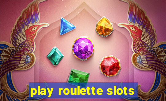 play roulette slots