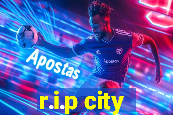 r.i.p city