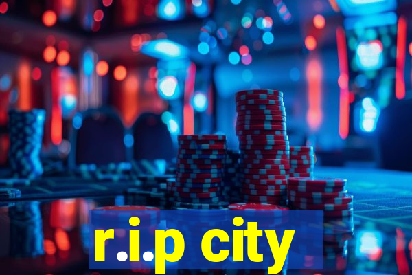 r.i.p city