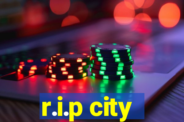 r.i.p city