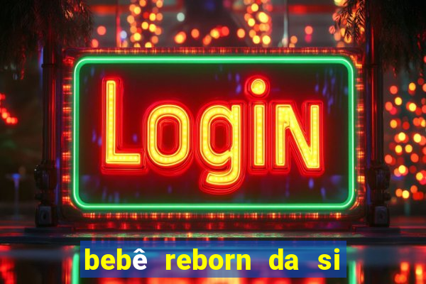 bebê reborn da si fortuna da luluca