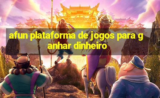 afun plataforma de jogos para ganhar dinheiro