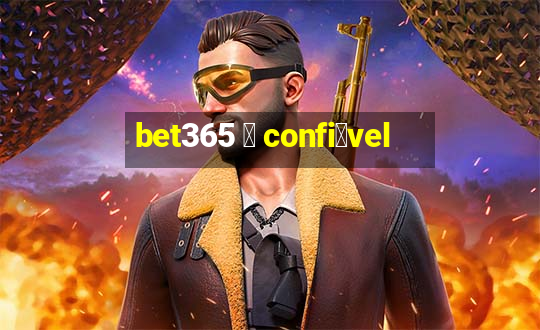 bet365 茅 confi谩vel