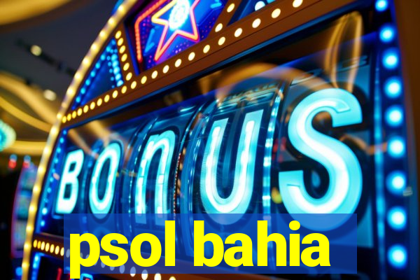 psol bahia