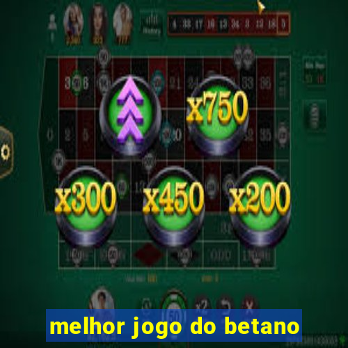 melhor jogo do betano