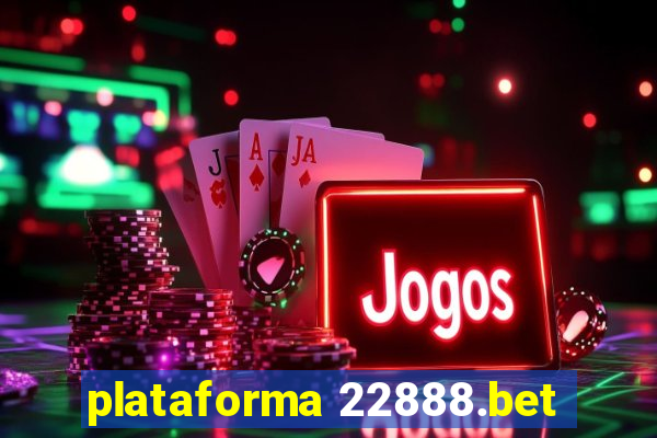 plataforma 22888.bet