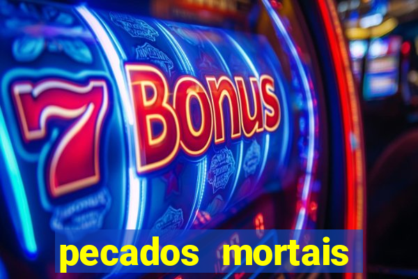 pecados mortais para confessar