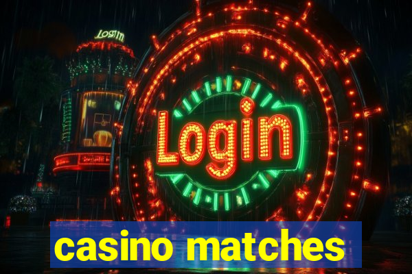 casino matches