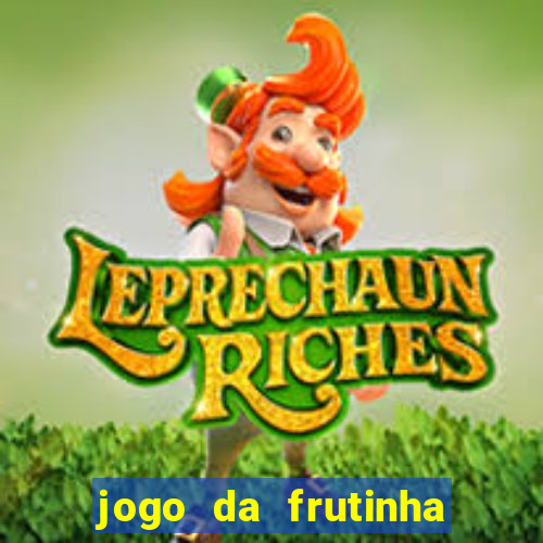 jogo da frutinha que d谩 dinheiro