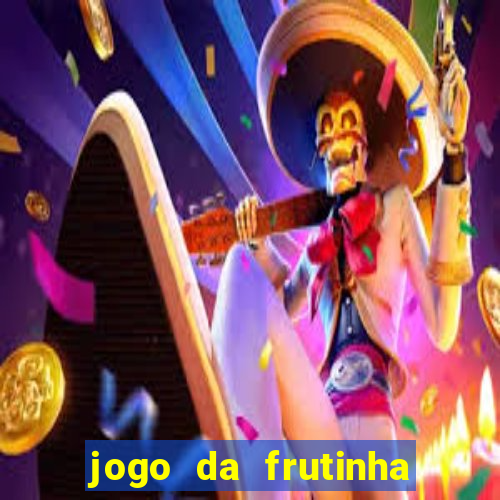 jogo da frutinha que d谩 dinheiro