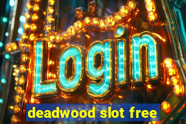 deadwood slot free