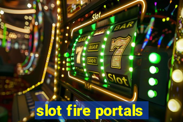 slot fire portals