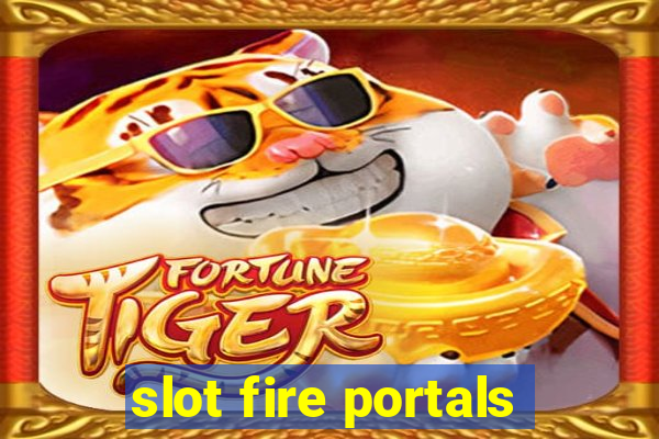 slot fire portals