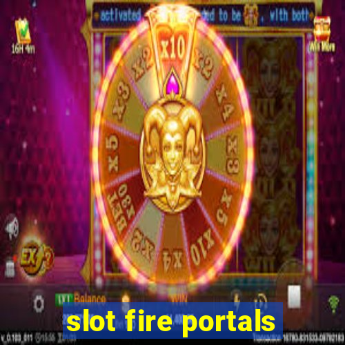 slot fire portals