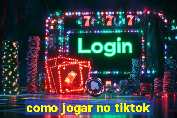 como jogar no tiktok