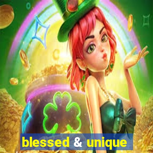 blessed & unique