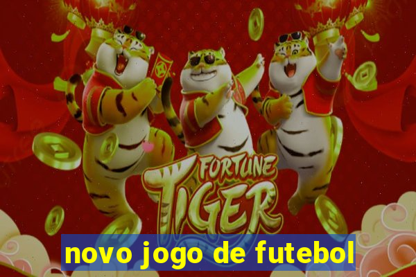 novo jogo de futebol