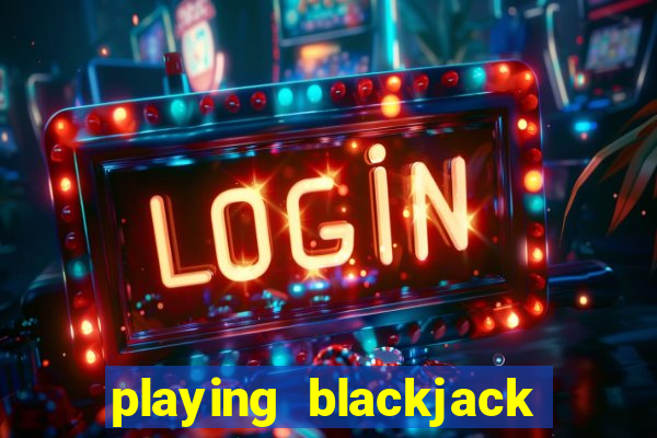 playing blackjack at a casino